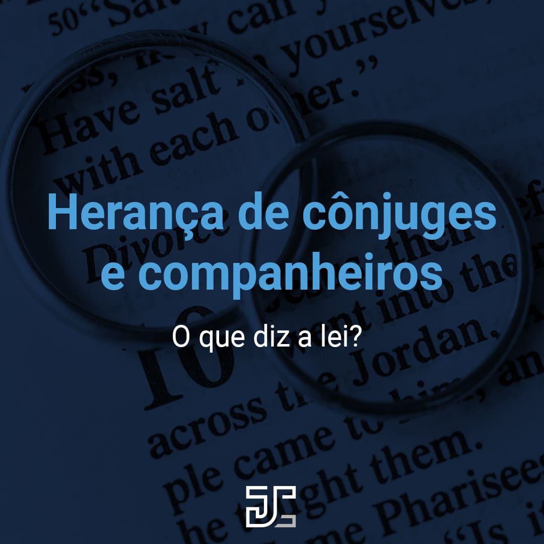 Herança de cônjuges e companheiros: o que diz a lei?