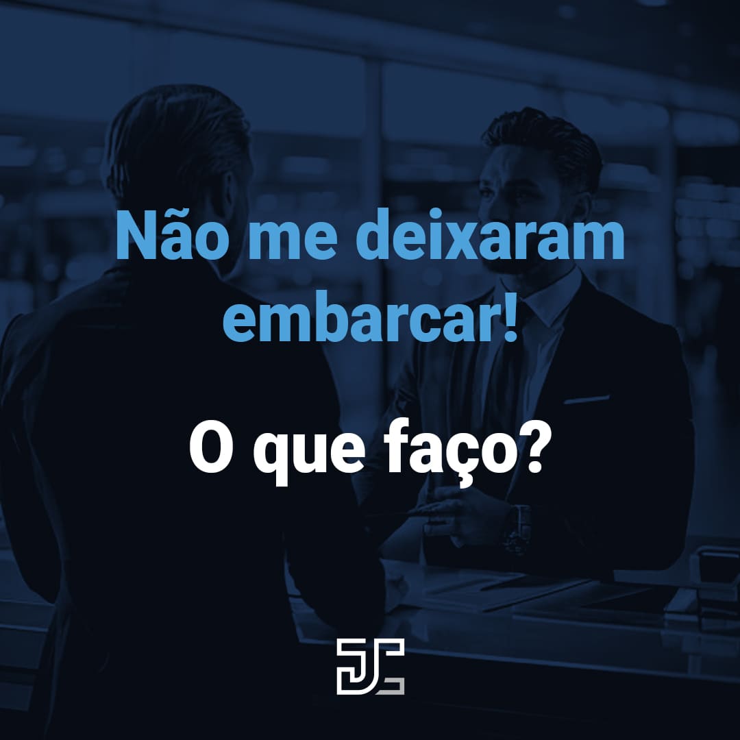 Não me deixaram embarcar! O que faço?